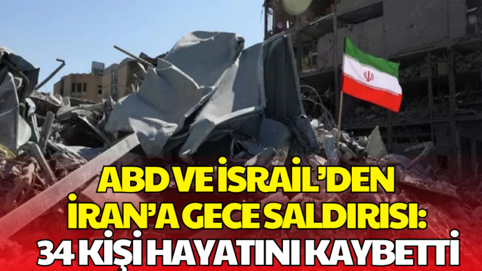 ABD ve İsrail'in İran’a Düzenlediği Gece Saldırısında 34 Ölü